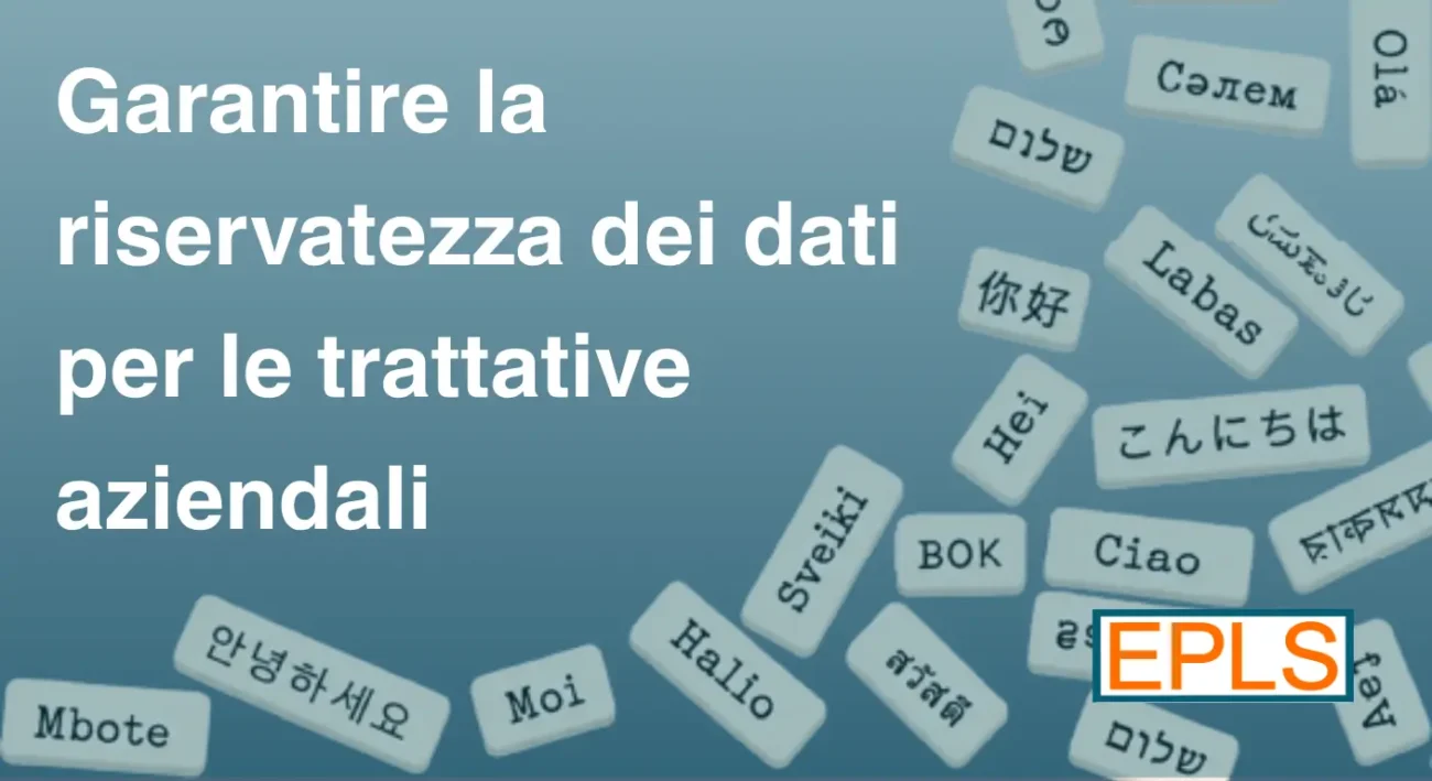 Interpretariato e traduzioni per le trattative aziendali: come garantire la riservatezza dei dati
